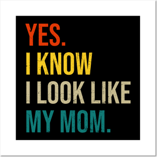 Yes I Know I Look Like My Mom Mother's Day Funny Women Girls Posters and Art